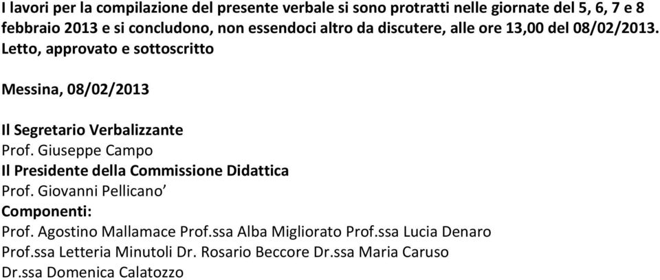 Letto, approvato e sottoscritto Messina, 08/02/2013 Il Segretario Verbalizzante Prof.