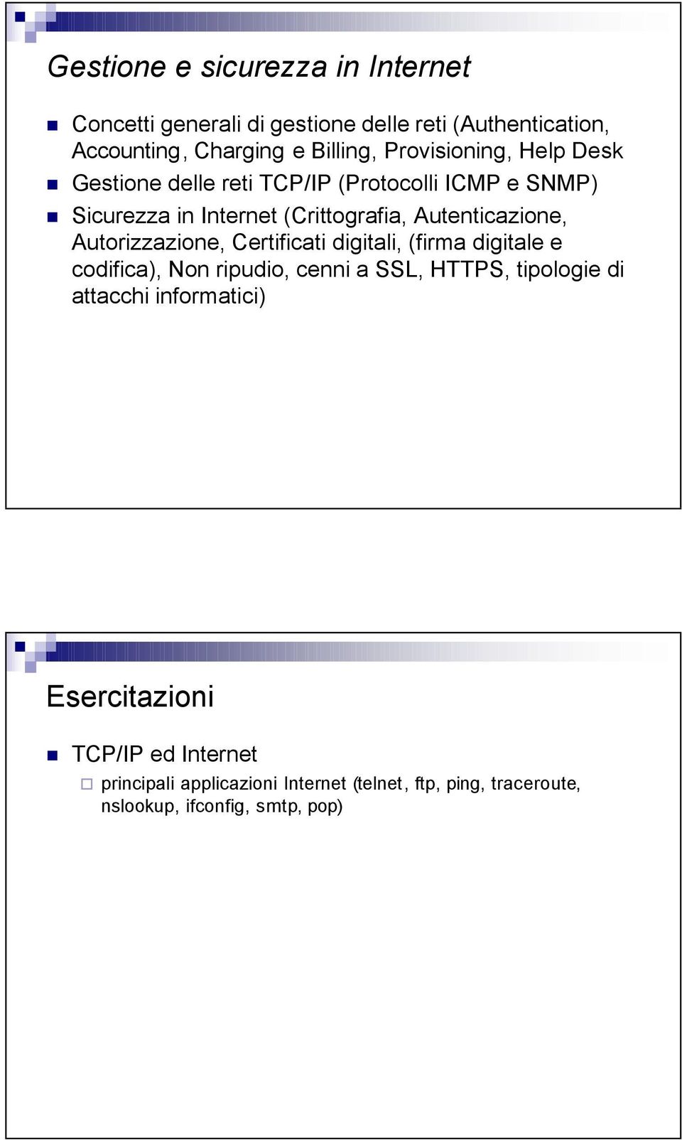 Autorizzazione, Certificati digitali, (firma digitale e codifica), Non ripudio, cenni a SSL, HTTPS, tipologie di attacchi