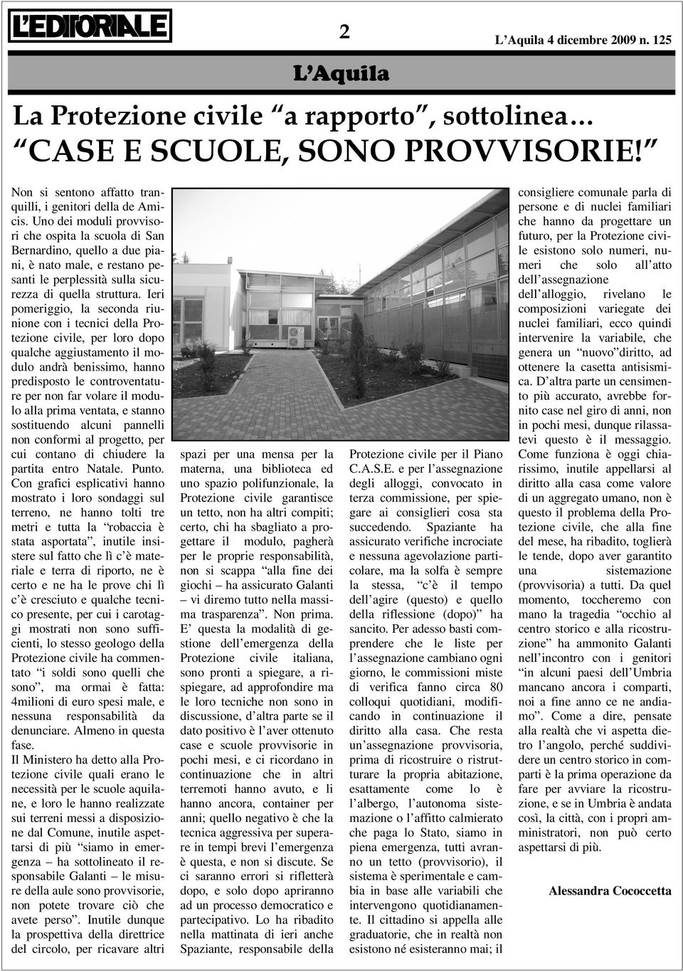 Ieri pomeriggio, la seconda riunione con i tecnici della Protezione civile, per loro dopo qualche aggiustamento il modulo andrà benissimo, hanno predisposto le controventature per non far volare il