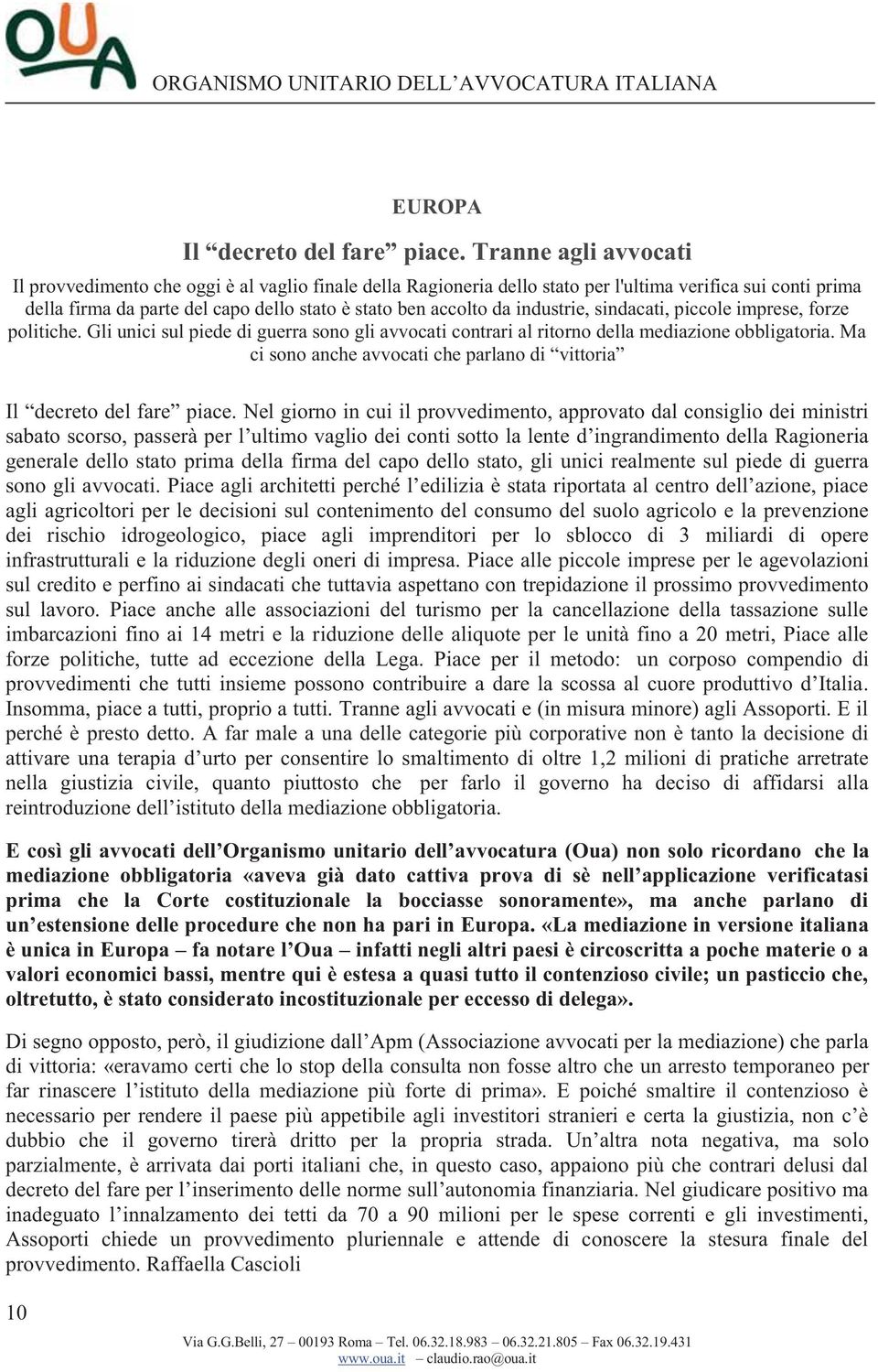 industrie, sindacati, piccole imprese, forze politiche. Gli unici sul piede di guerra sono gli avvocati contrari al ritorno della mediazione obbligatoria.