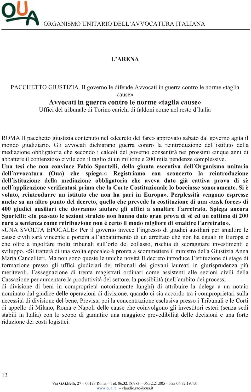 ROMA Il pacchetto giustizia contenuto nel «decreto del fare» approvato sabato dal governo agita il mondo giudiziario.