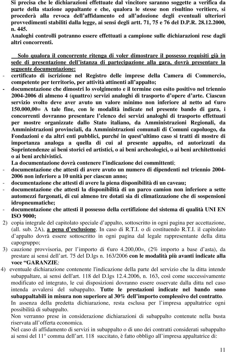 Analoghi controlli potranno essere effettuati a campione sulle dichiarazioni rese dagli altri concorrenti.