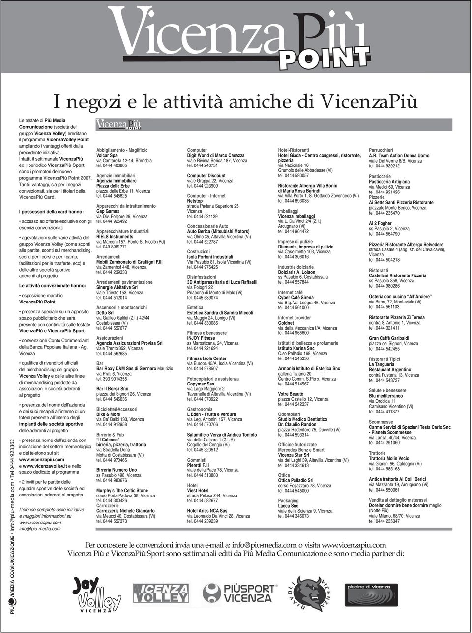 Infatti, il settimanale VicenzaPiù ed il periodico VicenzaPiù Sport sono i promotori del nuovo programma VicenzaPiù Point 2007.
