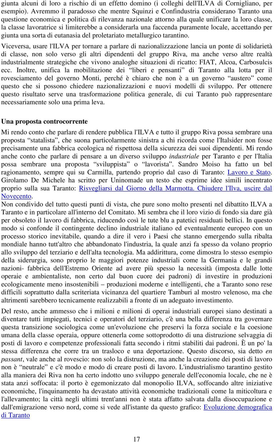 lavoratrice si limiterebbe a considerarla una faccenda puramente locale, accettando per giunta una sorta di eutanasia del proletariato metallurgico tarantino.