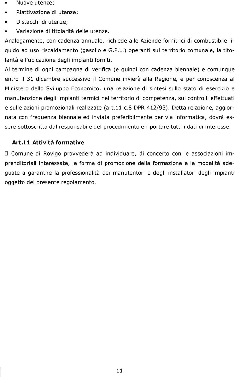 ) operanti sul territorio comunale, la titolarità e l ubicazione degli impianti forniti.