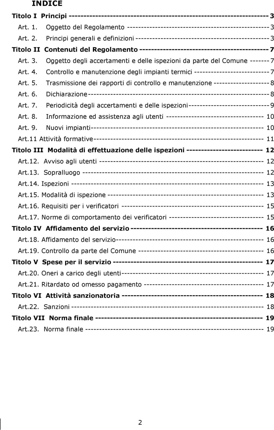 4. Controllo e manutenzione degli impianti termici --------------------------- 7 Art. 5. Trasmissione dei rapporti di controllo e manutenzione -------------------- 8 Art. 6.