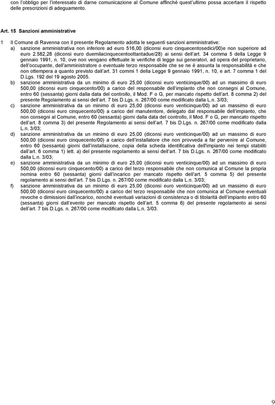 cinquecentosedici/00)e non superiore ad euro 2.582,28 (diconsi euro duemilacinquecentoottantadue/28) ai sensi dell art. 34 comma 5 della Legge 9 gennaio 1991, n.