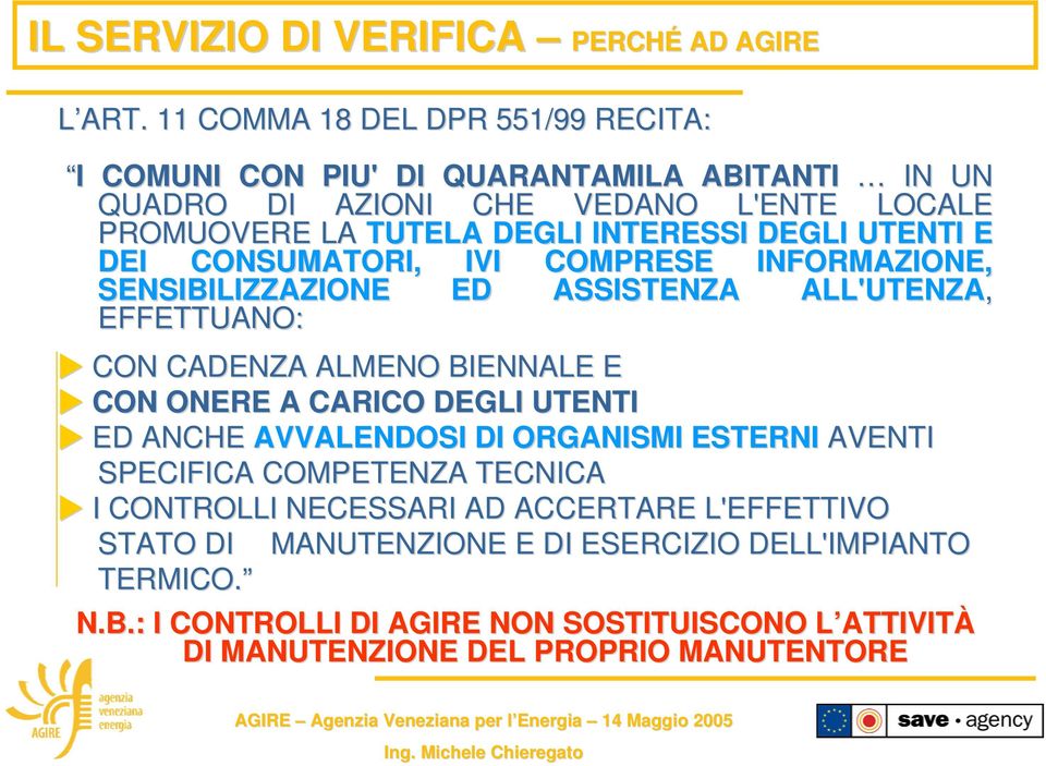 DEGLI UTENTI E DEI CONSUMATORI, IVI COMPRESE INFORMAZIONE, SENSIBILIZZAZIONE ED ASSISTENZA ALL'UTENZA, EFFETTUANO: CON CADENZA ALMENO BIENNALE E CON ONERE A CARICO DEGLI