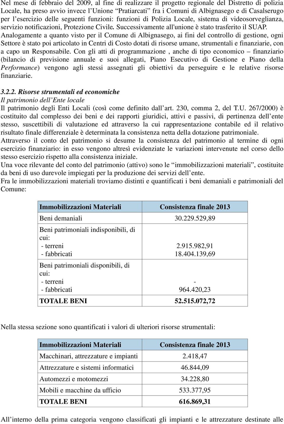 Analogamente a quanto visto per il, ai fini del controllo di gestione, ogni ettore è stato poi articolato in Centri di Costo dotati di risorse umane, strumentali e finanziarie, con a capo un