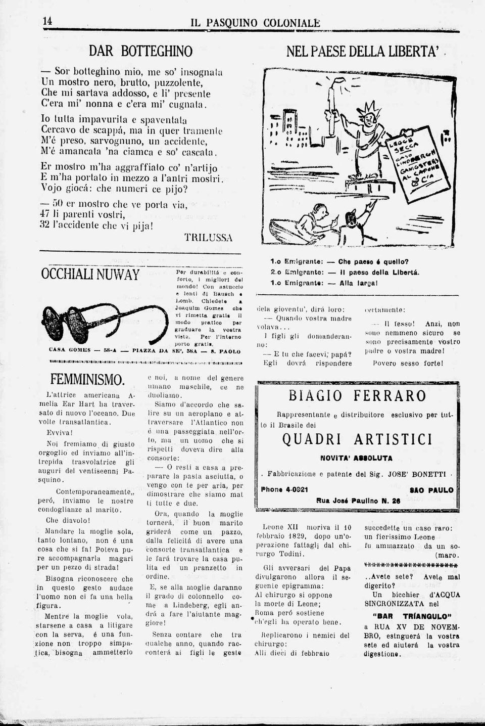 Er mostro m'ha aggraffiato co' n'artijo E m'ha portato in mezzo a Pantri mostri. Vojo giocá: che numeri ce pijo? 50 er mostro che. ve porta via, 47 li parenti vostri, 32 Paccidenle che vi pi ja!