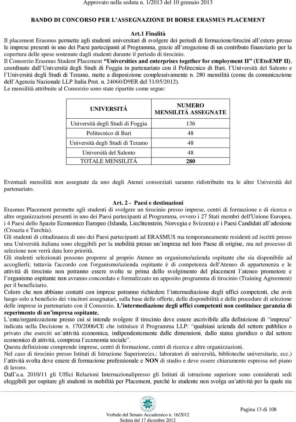 grazie all erogazione di un contributo finanziario per la copertura delle spese sostenute dagli studenti durante il periodo di tirocinio.