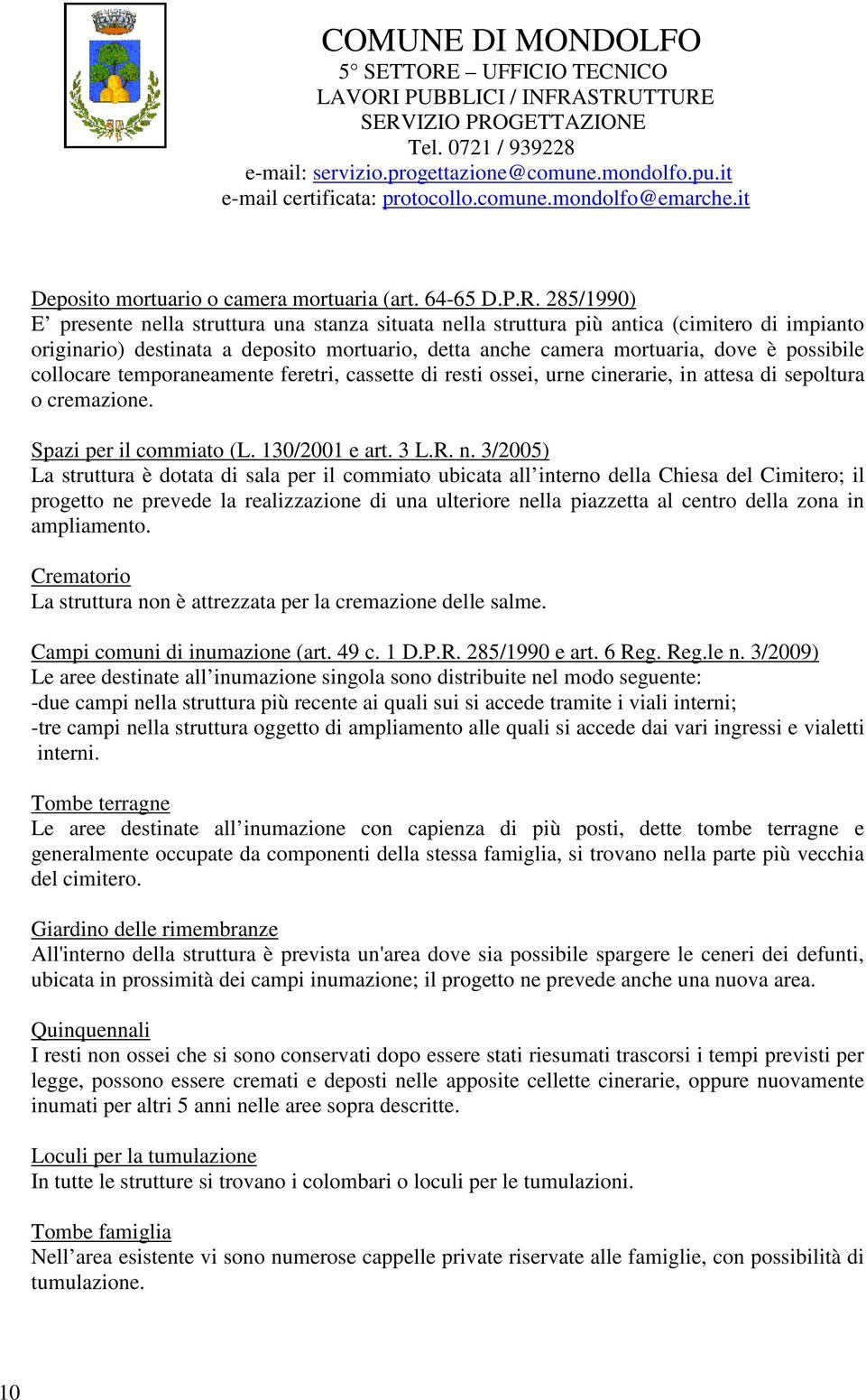 collocare temporaneamente feretri, cassette di resti ossei, urne cinerarie, in attesa di sepoltura o cremazione. Spazi per il commiato (L. 130/2001 e art. 3 L.R. n.