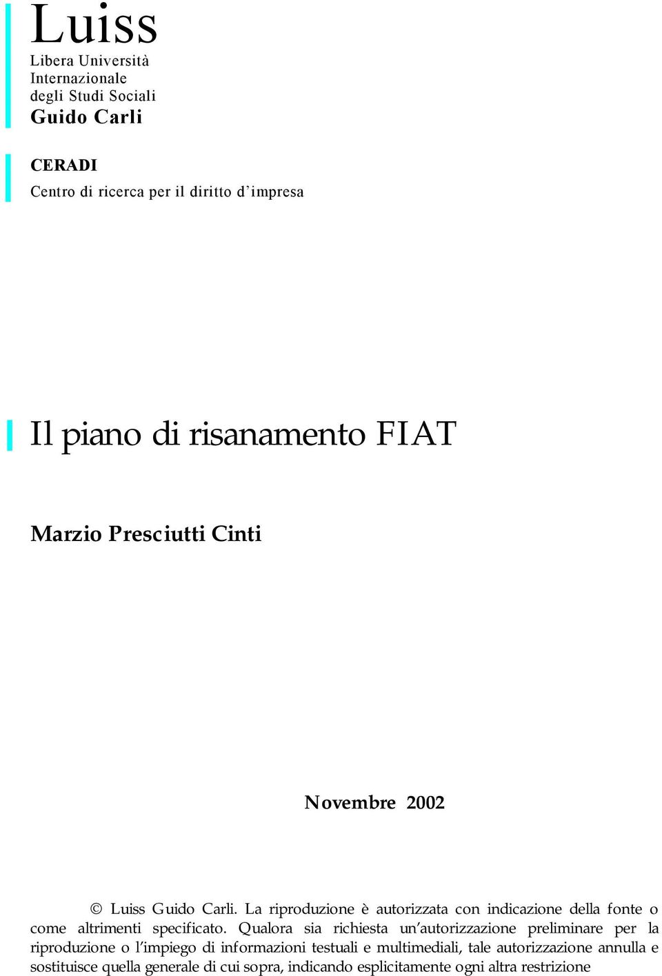 La riproduzione è autorizzata con indicazione della fonte o come altrimenti specificato.