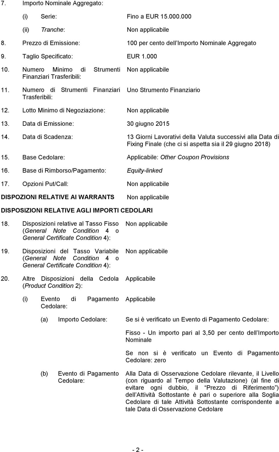 Data di Emissione: 30 giugno 2015 14. Data di Scadenza: 13 Giorni Lavorativi della Valuta successivi alla Data di Fixing Finale (che ci si aspetta sia il 29 giugno 2018) 15.