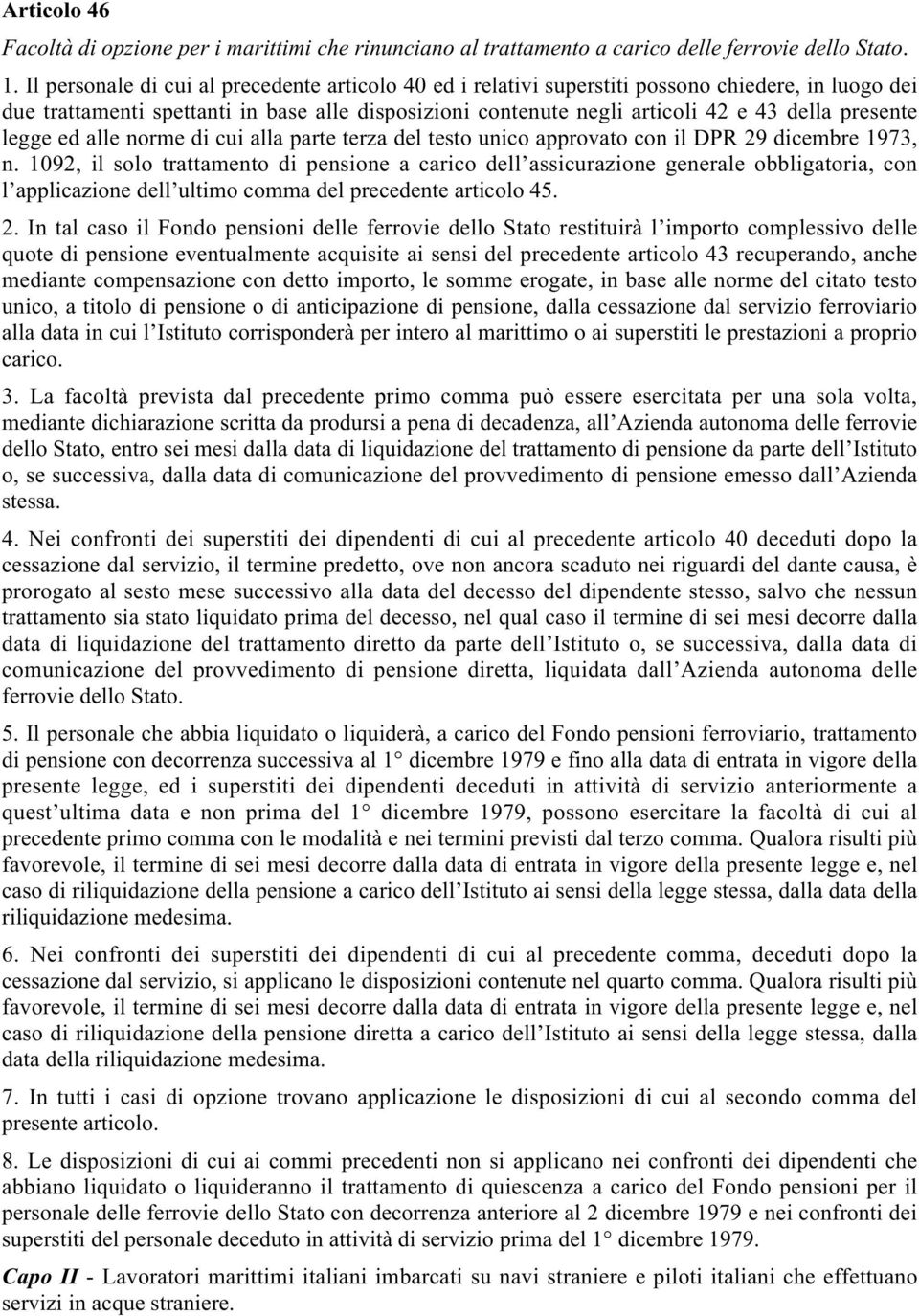 presente legge ed alle norme di cui alla parte terza del testo unico approvato con il DPR 29 dicembre 1973, n.