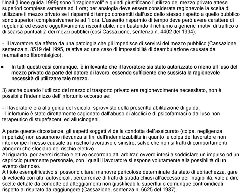 L asserito risparmio di tempo deve però avere carattere di regolarità ed essere oggettivamente riscontrabile, non bastando il richiamo a generici motivi di traffico o di scarsa puntualità dei mezzi