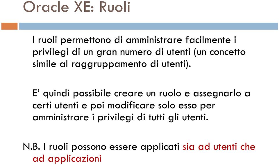 ti) E quindi possibile creare un ruolo e assegnarlo a certi utenti e poi modificare solo