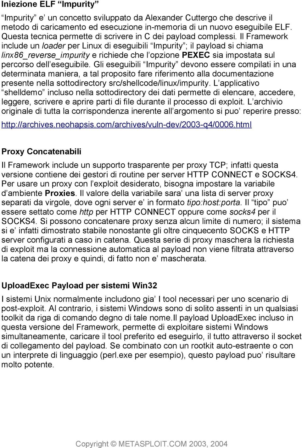 Il Framework include un loader per Linux di eseguibili Impurity ; il payload si chiama linx86_reverse_impurity e richiede che l opzione PEXEC sia impostata sul percorso dell eseguibile.