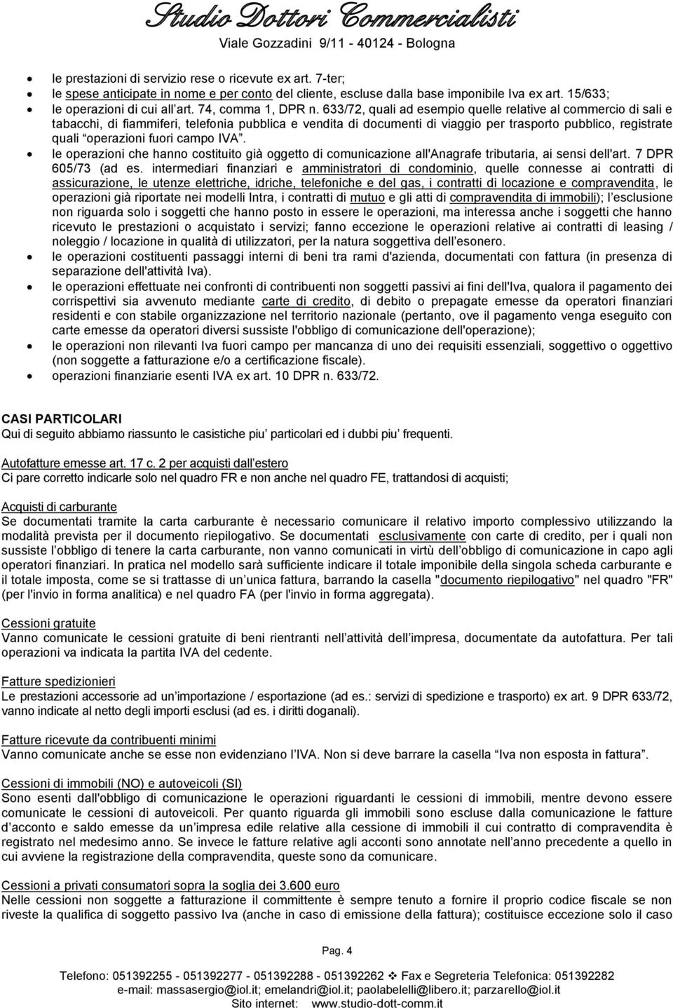 633/72, quali ad esempio quelle relative al commercio di sali e tabacchi, di fiammiferi, telefonia pubblica e vendita di documenti di viaggio per trasporto pubblico, registrate quali operazioni fuori