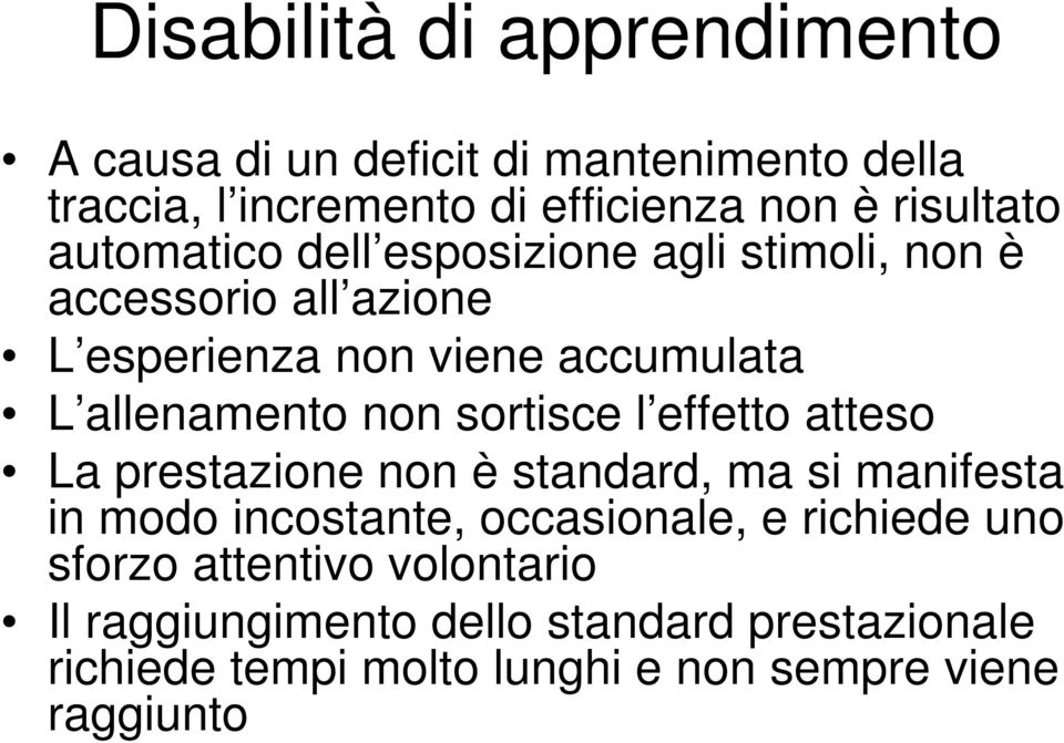 sortisce l effetto atteso La prestazione non è standard, ma si manifesta in modo incostante, occasionale, e richiede uno