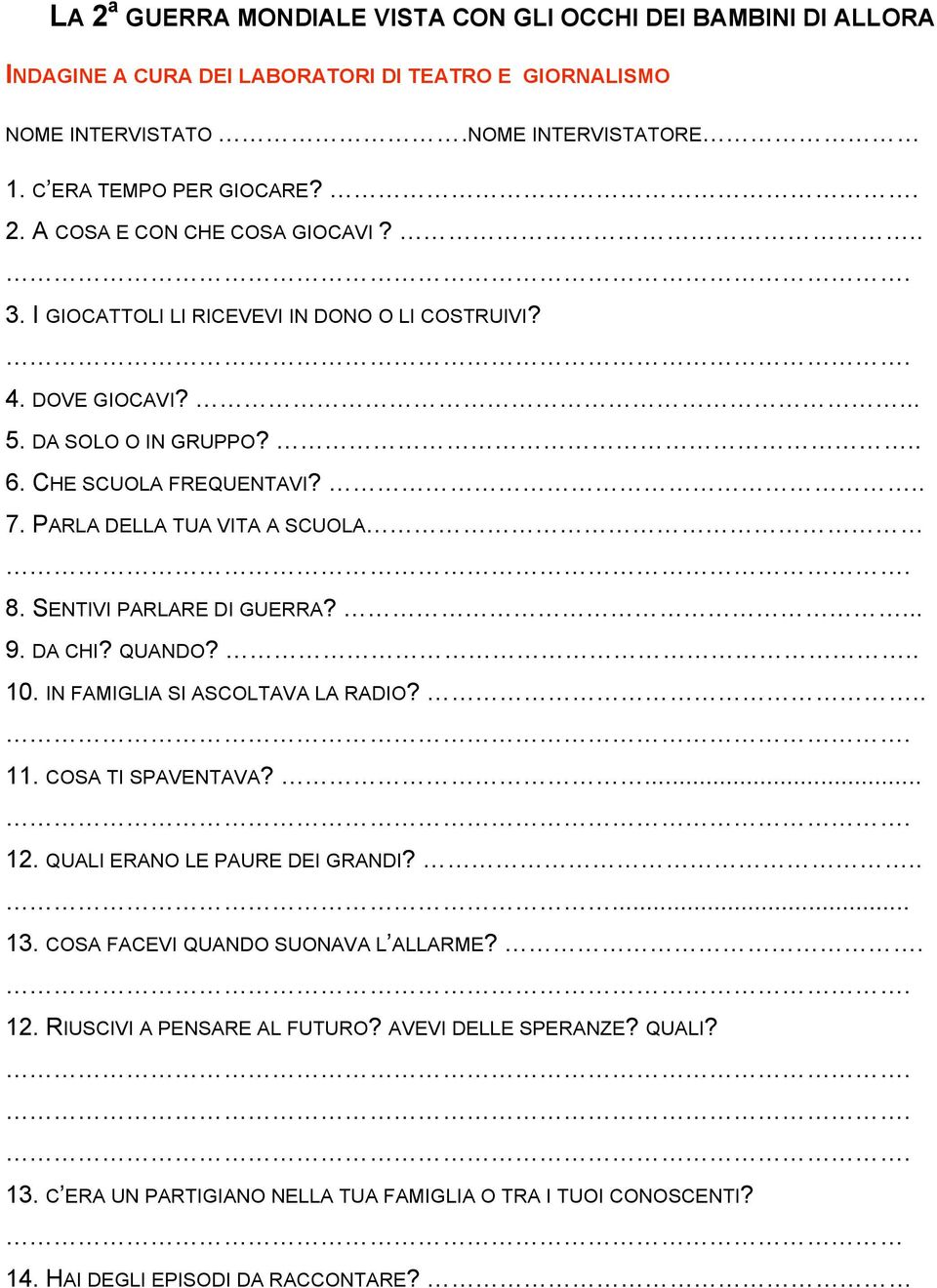 SENTIVI PARLARE DI GUERRA?... 9. DA CHI? QUANDO?.. 10. IN FAMIGLIA SI ASCOLTAVA LA RADIO?.. 11. COSA TI SPAVENTAVA?... 12. QUALI ERANO LE PAURE DEI GRANDI?..... 13.