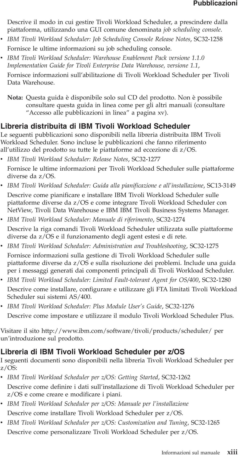 v IBM Tivoli Workload Scheduler: Warehouse Enablement Pack versione 1.1.0 Implementation Guide for Tivoli Enterprise Data Warehouse, versione 1.