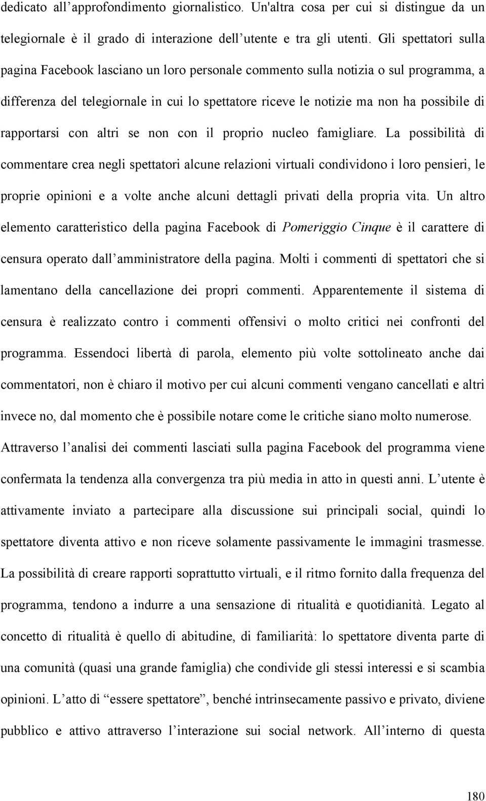 rapportarsi con altri se non con il proprio nucleo famigliare.