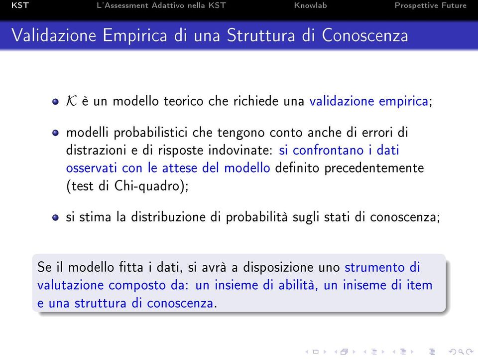 denito precedentemente (test di Chi-quadro); si stima la distribuzione di probabilità sugli stati di conoscenza; Se il modello tta i