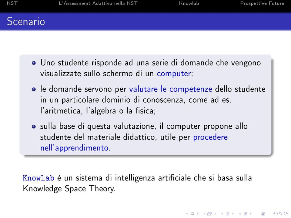 l'aritmetica, l'algebra o la sica; sulla base di questa valutazione, il computer propone allo studente del materiale