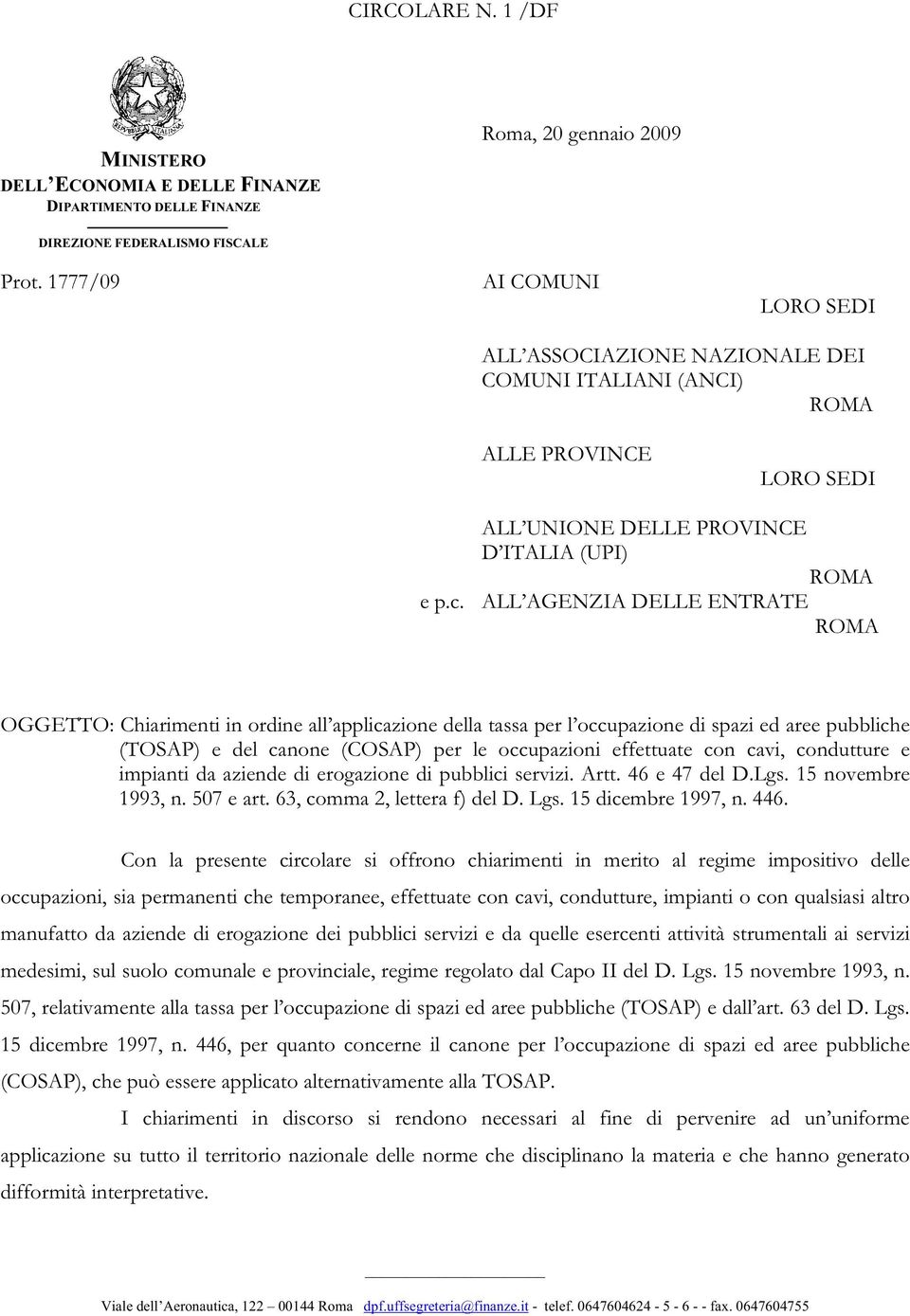 ALL UNIONE DELLE PROVINCE D ITALIA (UPI) ROMA ALL AGENZIA DELLE ENTRATE ROMA OGGETTO: Chiarimenti in ordine all applicazione della tassa per l occupazione di spazi ed aree pubbliche (TOSAP) e del