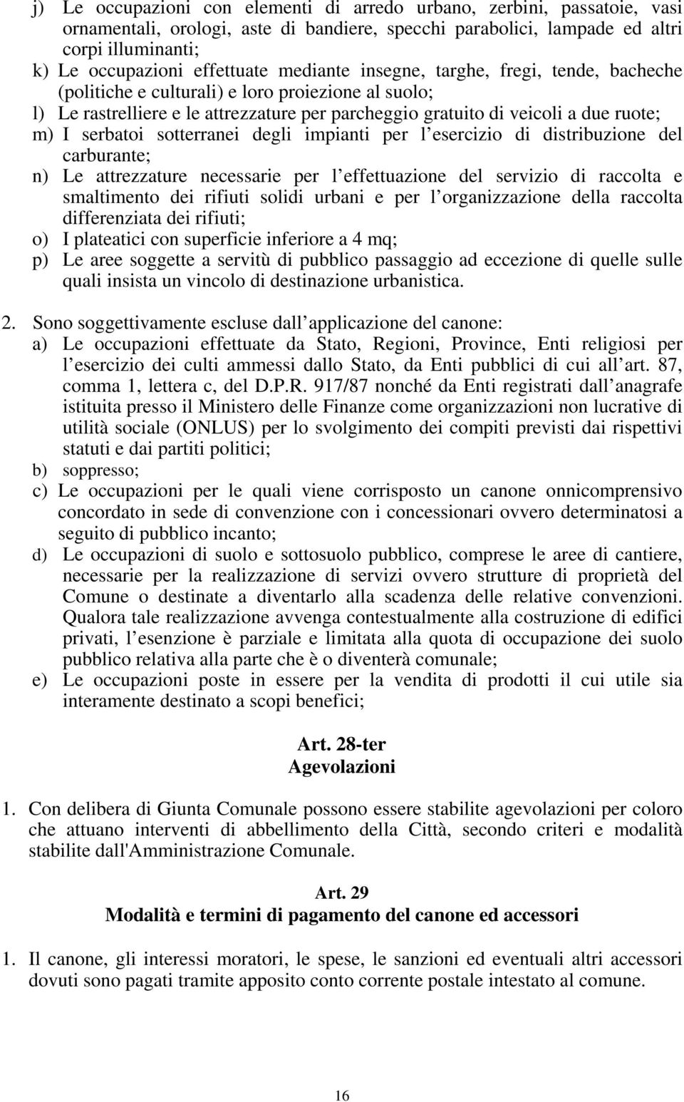 sotterranei degli impianti per l esercizio di distribuzione del carburante; n) Le attrezzature necessarie per l effettuazione del servizio di raccolta e smaltimento dei rifiuti solidi urbani e per l