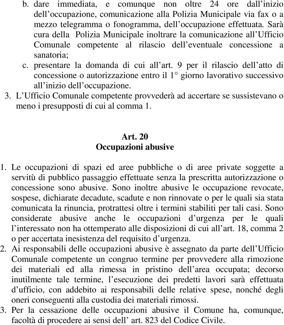 9 per il rilascio dell atto di concessione o autorizzazione entro il 1 giorno lavorativo successivo all inizio dell occupazione. 3.