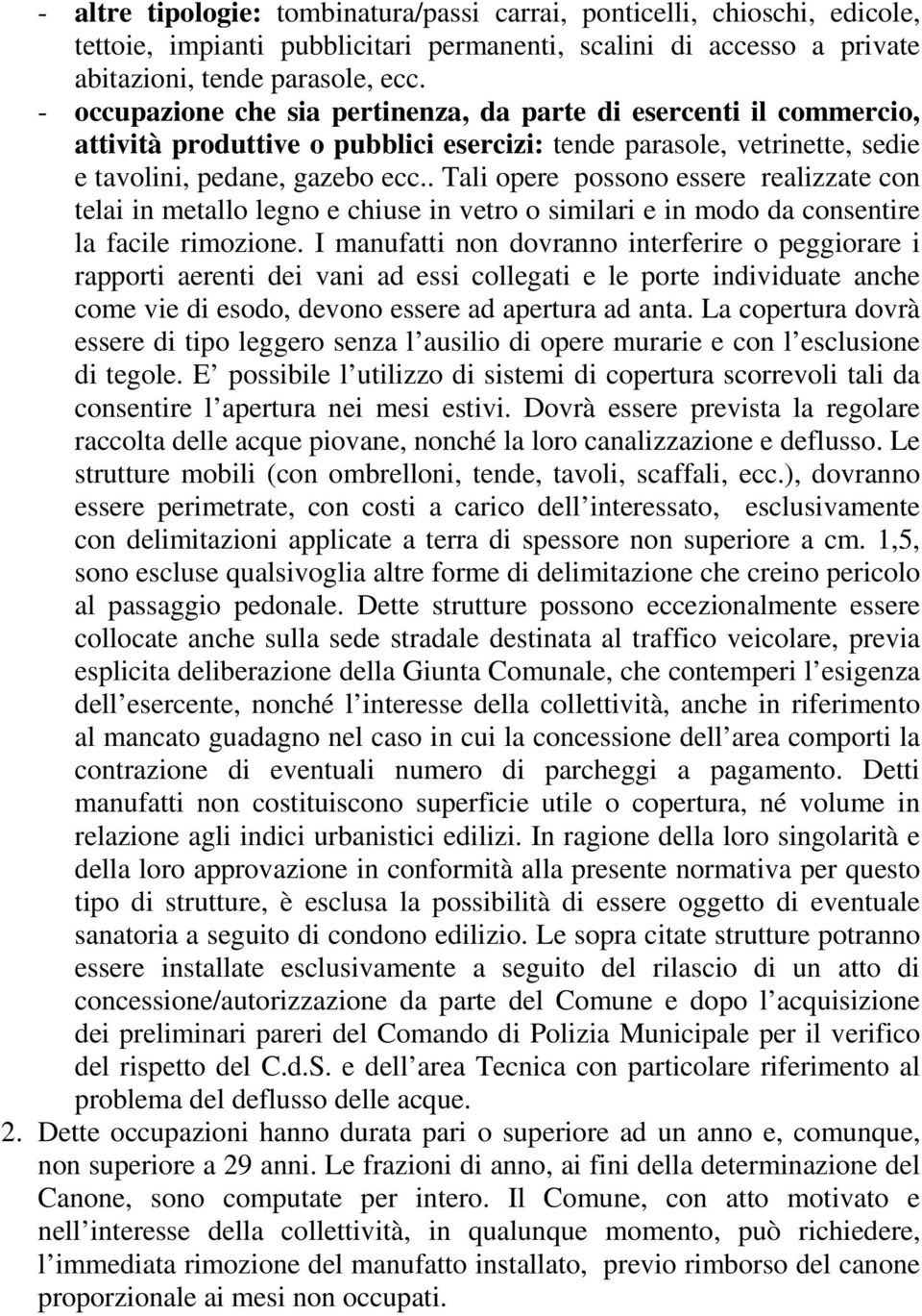 . Tali opere possono essere realizzate con telai in metallo legno e chiuse in vetro o similari e in modo da consentire la facile rimozione.