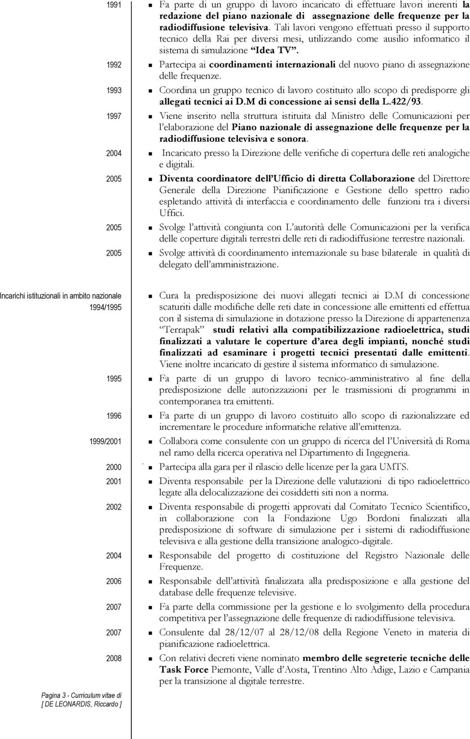 1992 Partecipa ai coordinamenti internazionali del nuovo piano di assegnazione delle frequenze.