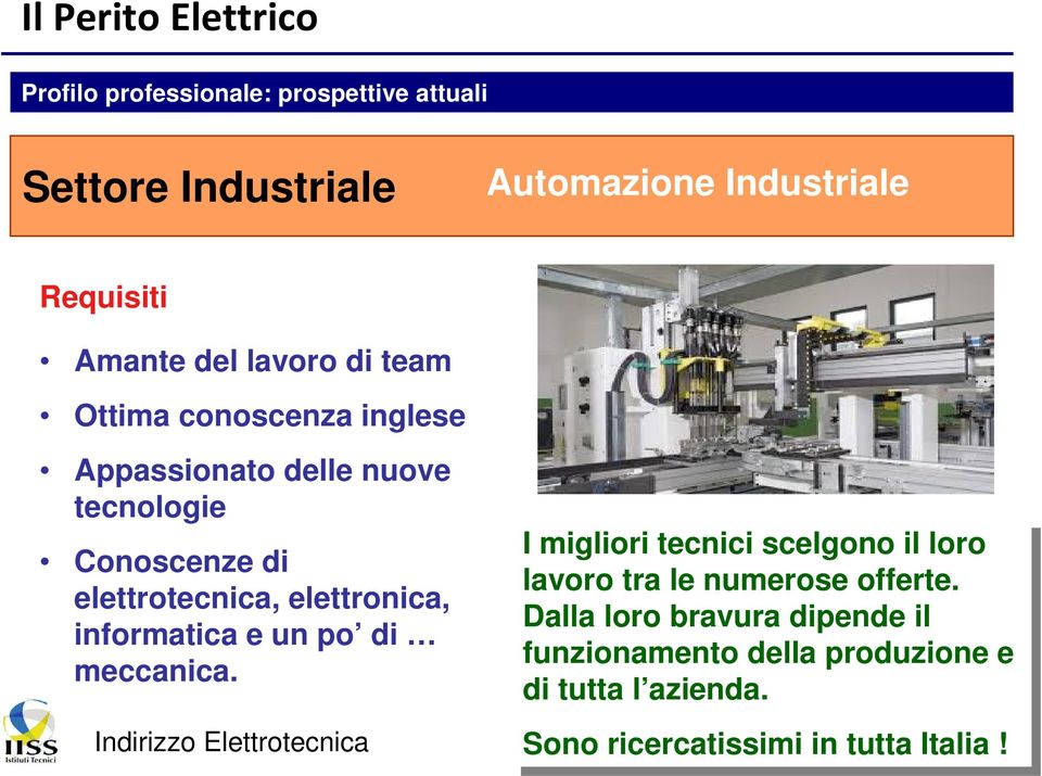 informatica e un po di meccanica. I I migliori tecnici scelgono il il loro loro lavoro tra tra le le numerose offerte.