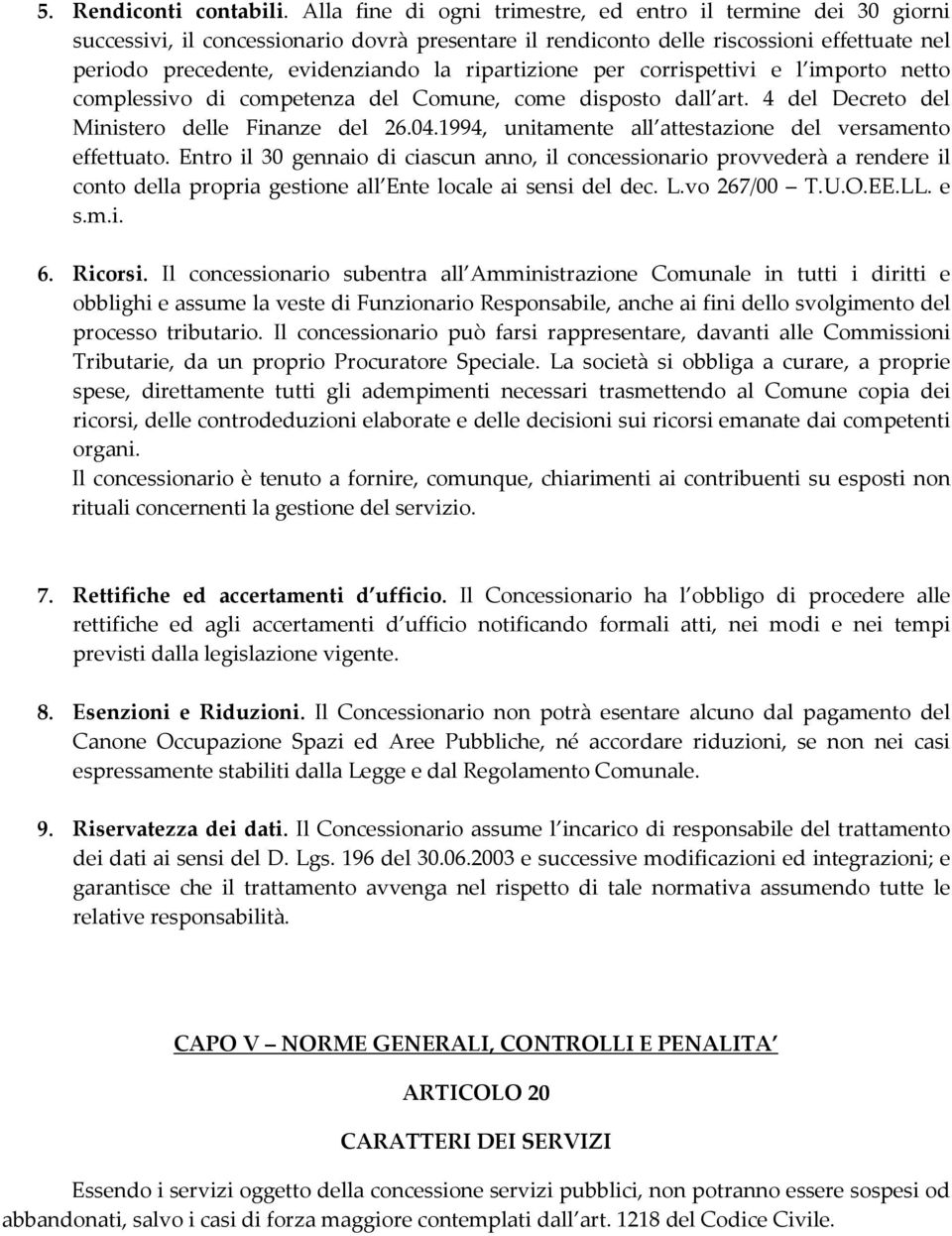 ripartizione per corrispettivi e l importo netto complessivo di competenza del Comune, come disposto dall art. 4 del Decreto del Ministero delle Finanze del 26.04.