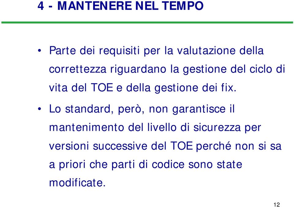 Lo standard, però, non garantisce il mantenimento del livello di sicurezza per