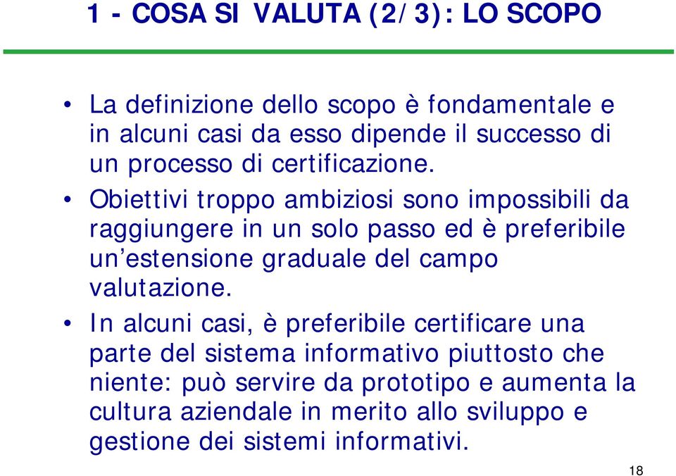 Obiettivi troppo ambiziosi sono impossibili da raggiungere in un solo passo ed è preferibile un estensione graduale del campo