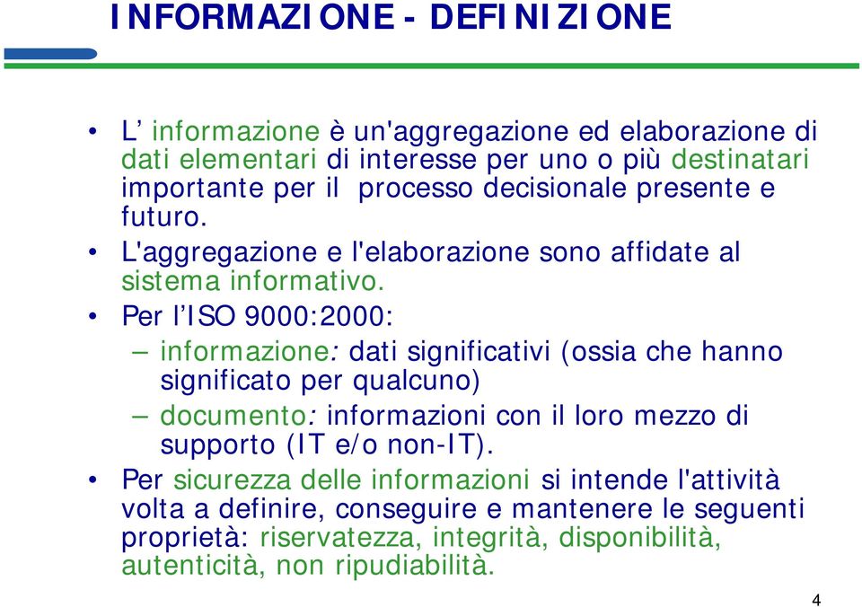 Per l ISO 9000:2000: informazione: dati significativi (ossia che hanno significato per qualcuno) documento: informazioni con il loro mezzo di supporto (IT