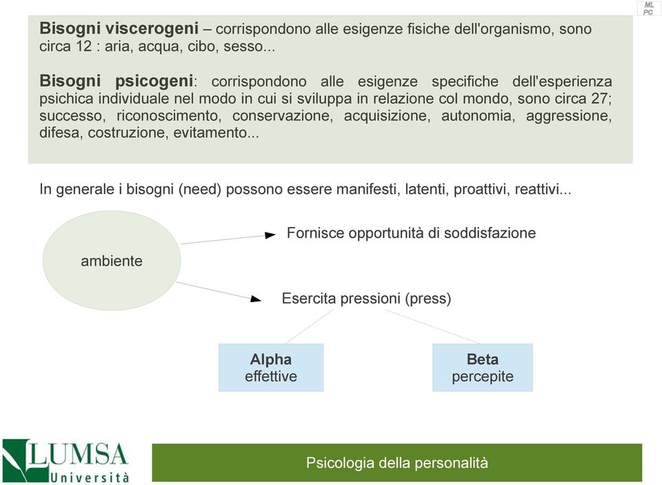 mondo, sono circa 27; successo, riconoscimento, conservazione, acquisizione, autonomia, aggressione, difesa, costruzione, evitamento.