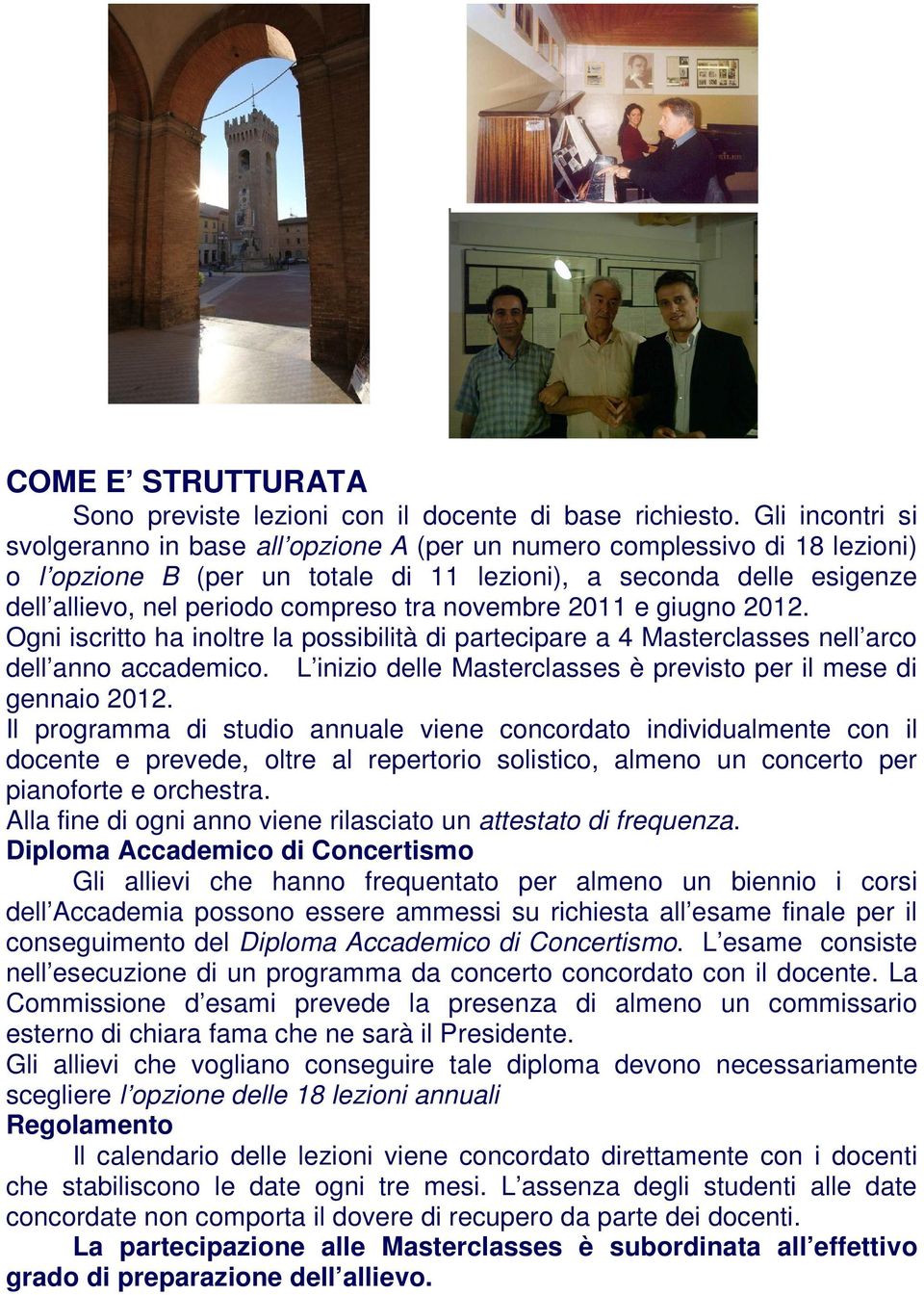 tra novembre 2011 e giugno 2012. Ogni iscritto ha inoltre la possibilità di partecipare a 4 Masterclasses nell arco dell anno accademico.