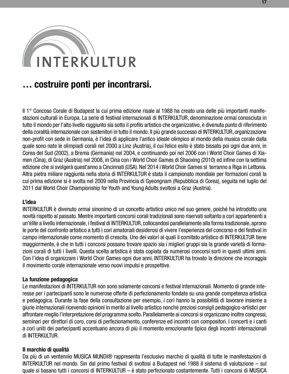 riferimento della coralità internazionale con sostenitori in tutto il mondo.