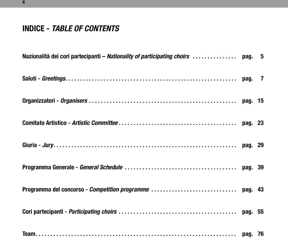 .. pag. 23 Giuria - Jury... pag. 29 Programma Generale - General Schedule... pag. 39 Programma del concorso - Competition programme.