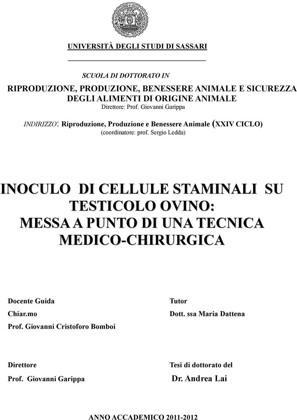 Sergio Ledda) INOCULO DI CELLULE STAMINALI SU TESTICOLO OVINO: MESSA A PUNTO DI UNA TECNICA MEDICO-CHIRURGICA Docente Guida Chiar.mo Prof.