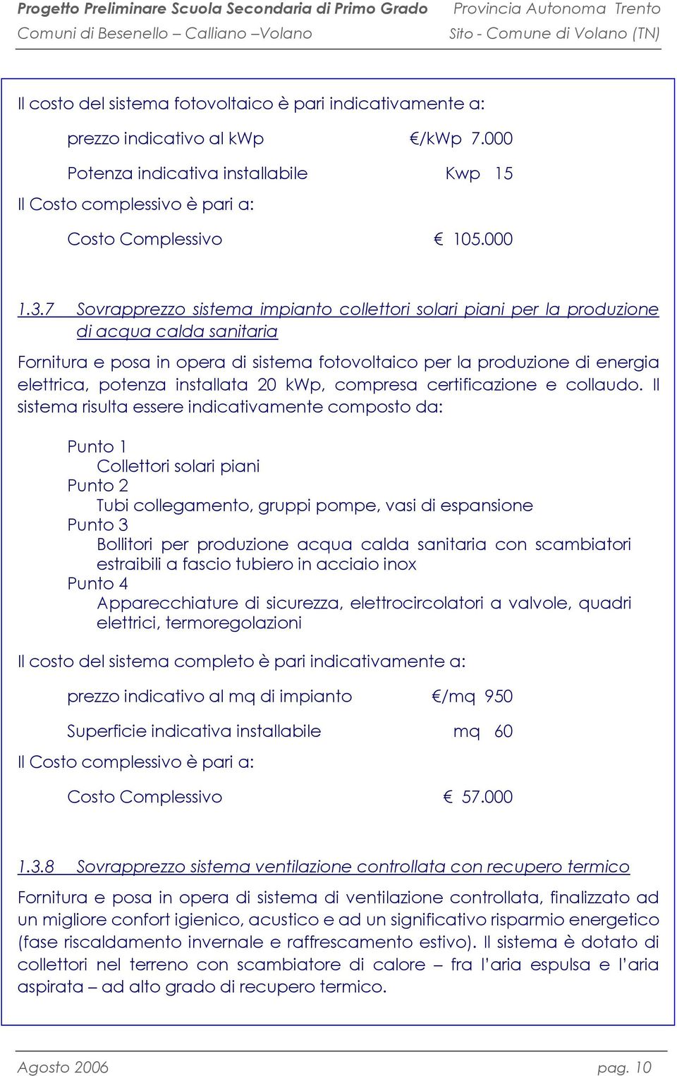 installata 20 kwp, compresa certificazione e collaudo.