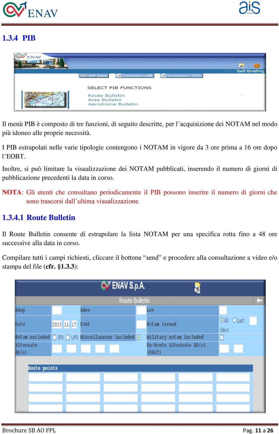 Inoltre, si può limitare la visualizzazione dei NOTAM pubblicati, inserendo il numero di giorni di pubblicazione precedenti la data in corso.