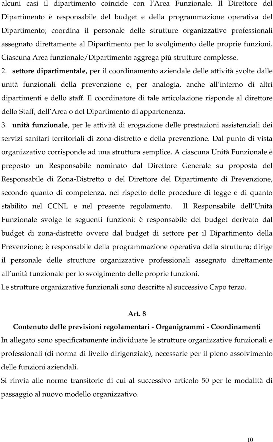 Dipartimento per lo svolgimento delle proprie funzioni. Ciascuna Area funzionale/dipartimento aggrega più strutture complesse. 2.