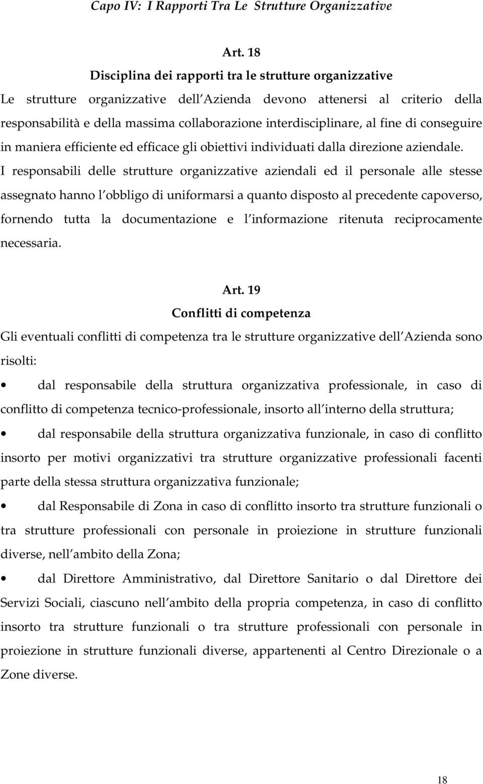 al fine di conseguire in maniera efficiente ed efficace gli obiettivi individuati dalla direzione aziendale.