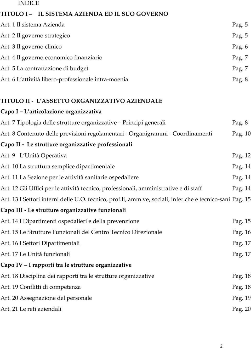 7 Tipologia delle strutture organizzative Principi generali Pag. 8 Art. 8 Contenuto delle previsioni regolamentari - Organigrammi - Coordinamenti Pag.