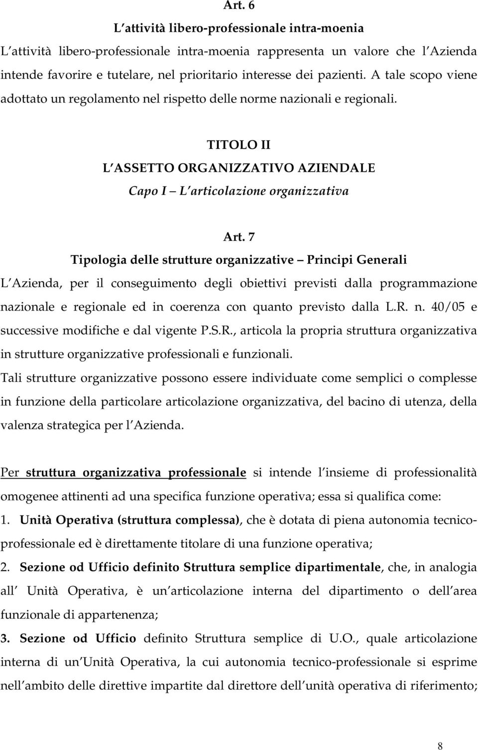 7 Tipologia delle strutture organizzative Principi Generali L Azienda, per il conseguimento degli obiettivi previsti dalla programmazione nazionale e regionale ed in coerenza con quanto previsto